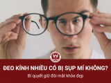 Đeo kính nhiều có bị sụp mí không? Bí quyết giữ đôi mắt khỏe đẹp